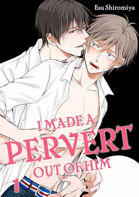 I Made a Pervert Out of Him [Official]
